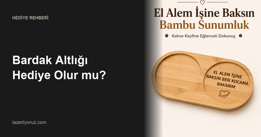 Bardak Altlığı Hediye Olur mu? — Lazerliyoruz