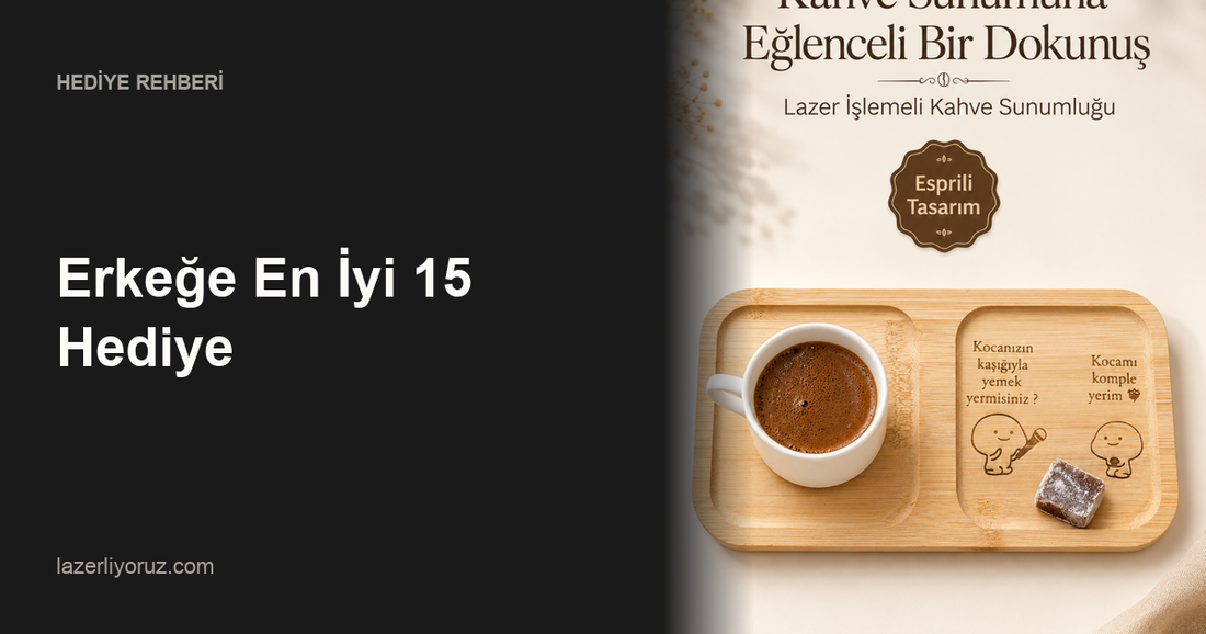 Erkeğe En İyi 15 Hediye — Lazerliyoruz
