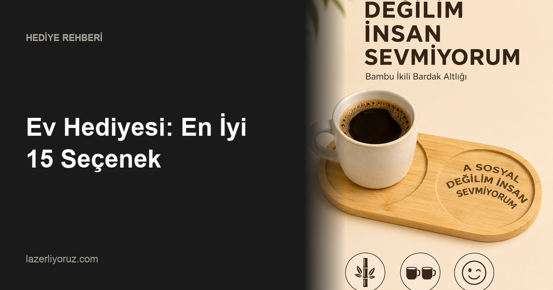 Ev Hediyesi: En İyi 15 Seçenek — Lazerliyoruz