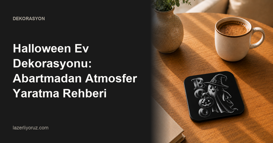 Halloween Ev Dekorasyonu: Abartmadan Atmosfer Yaratma Rehberi — Lazerliyoruz