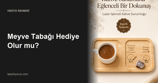 Meyve Tabağı Hediye Olur mu? — Lazerliyoruz