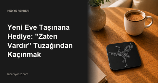 Yeni Eve Taşınana Hediye: "Zaten Vardır" Tuzağından Kaçınmak — Lazerliyoruz