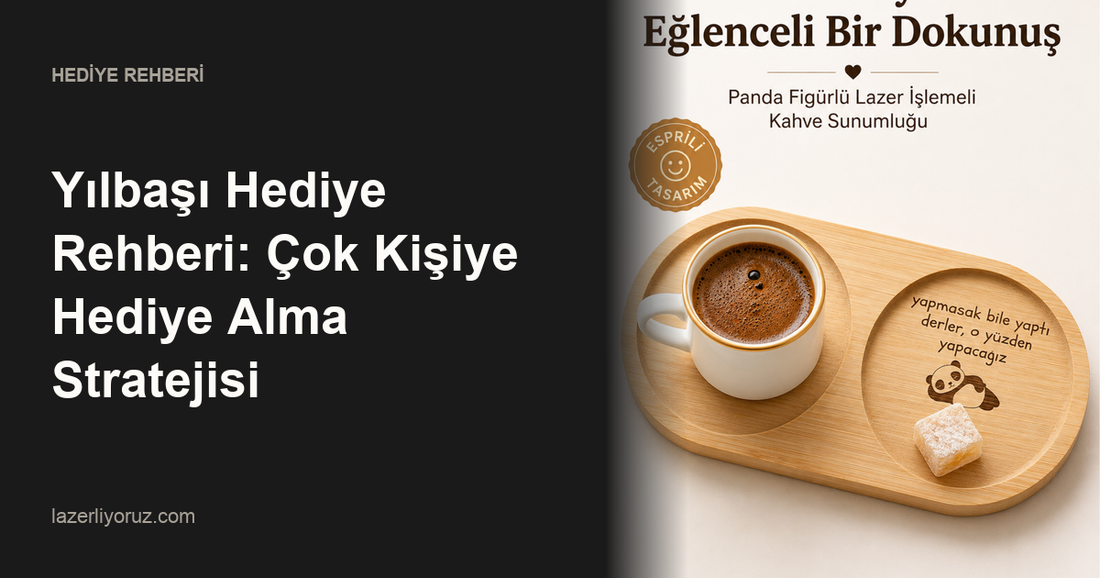 Yılbaşı Hediye Rehberi: Çok Kişiye Hediye Alma Stratejisi — Lazerliyoruz