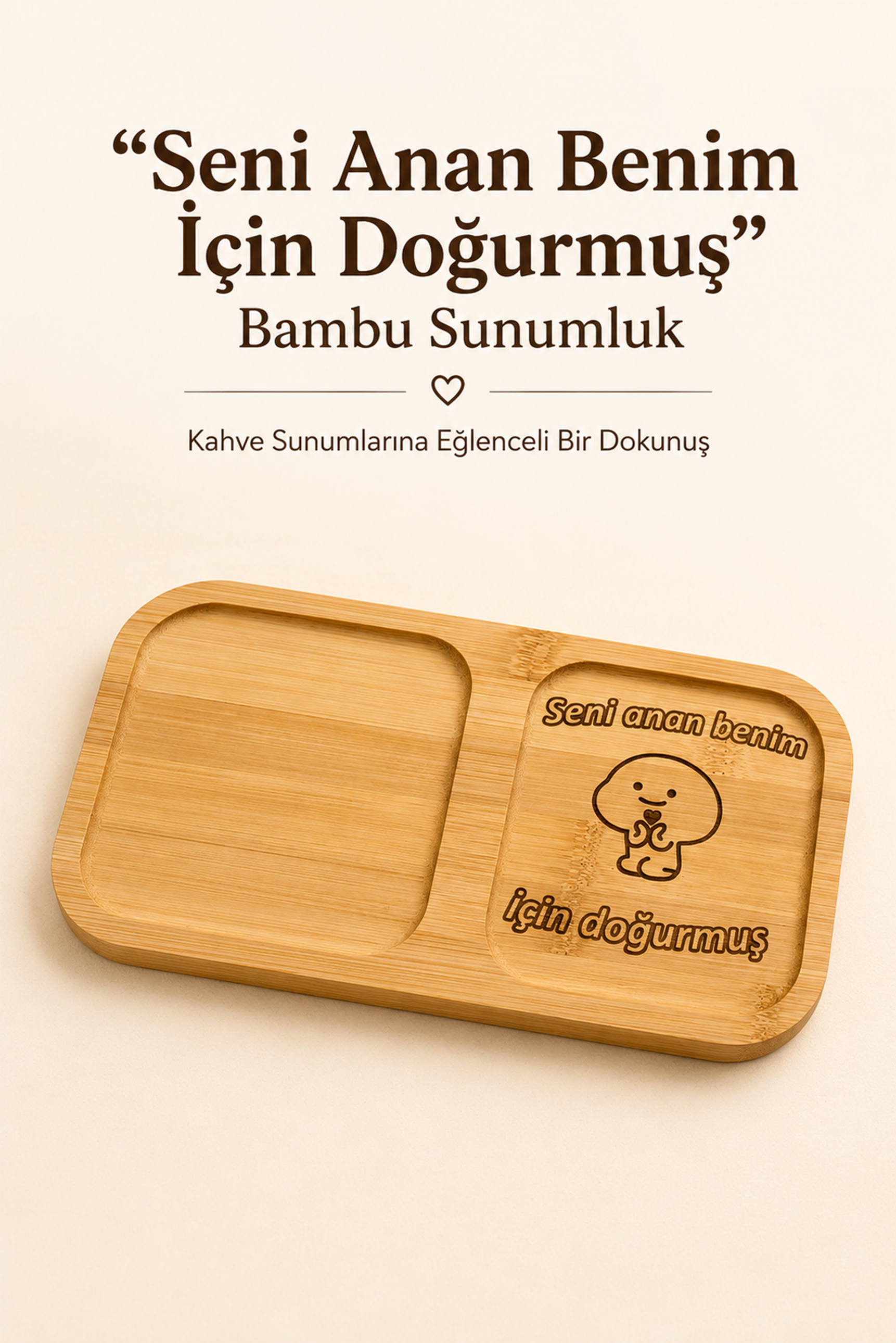 "Seni Anan Benim İçin Doğurmuş" Yazılı Bambu Kahve Sunumluğu