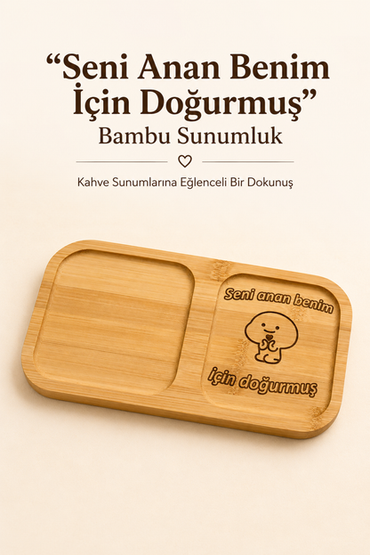 "Seni Anan Benim İçin Doğurmuş" Yazılı Bambu Kahve Sunumluğu