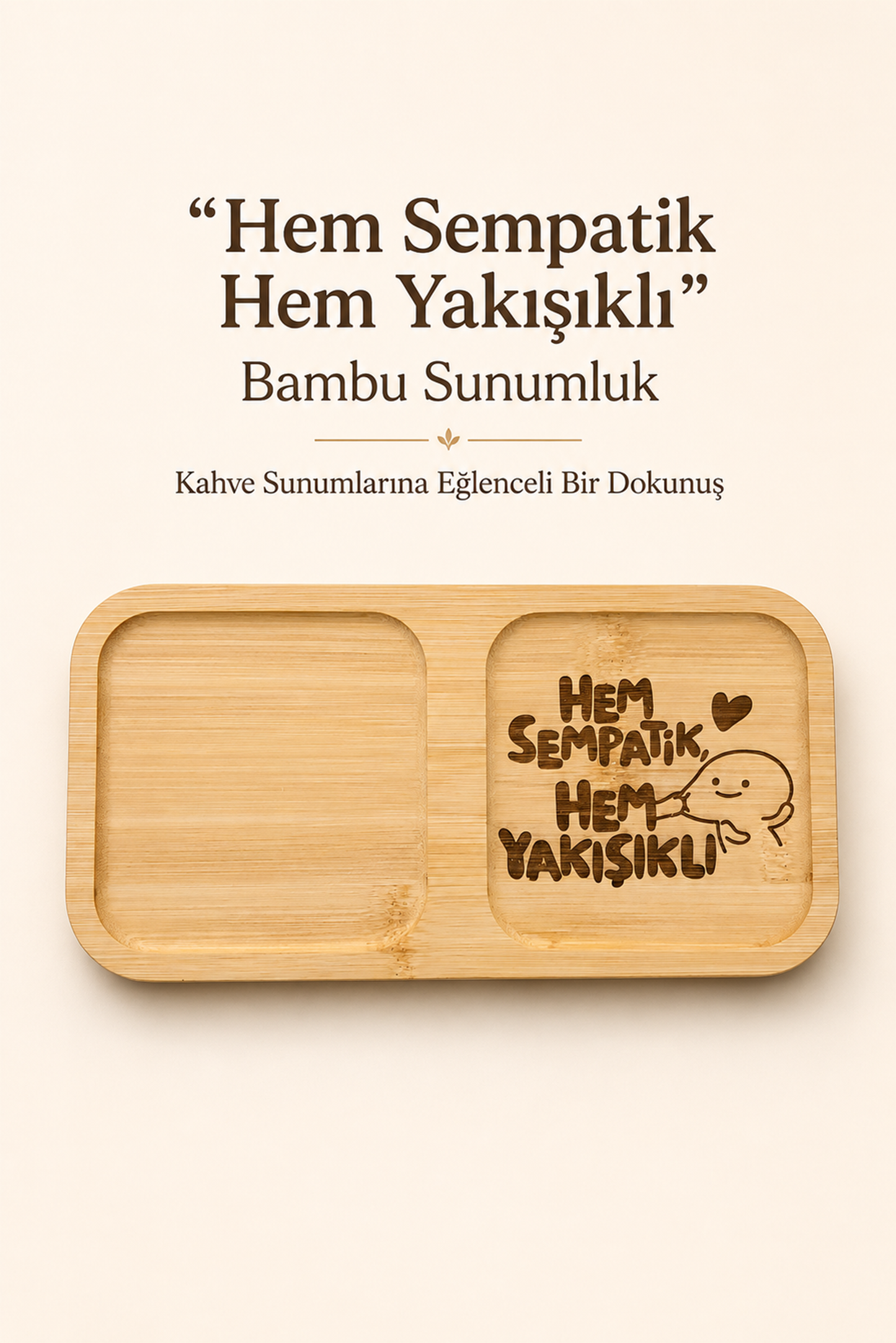 "Hem Sempatik Hem Yakışıklı" Yazılı Bambu Kahve Sunumluğu